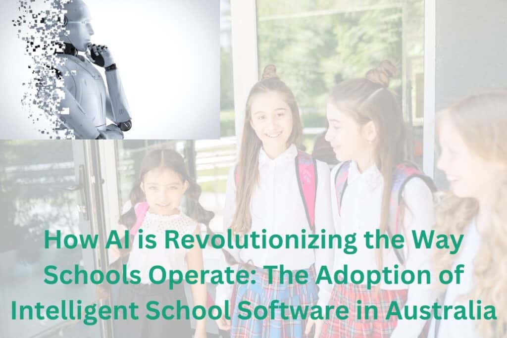 How AI is Revolutionizing the Way Schools Operate: The Adoption of Intelligent School Software in Australia