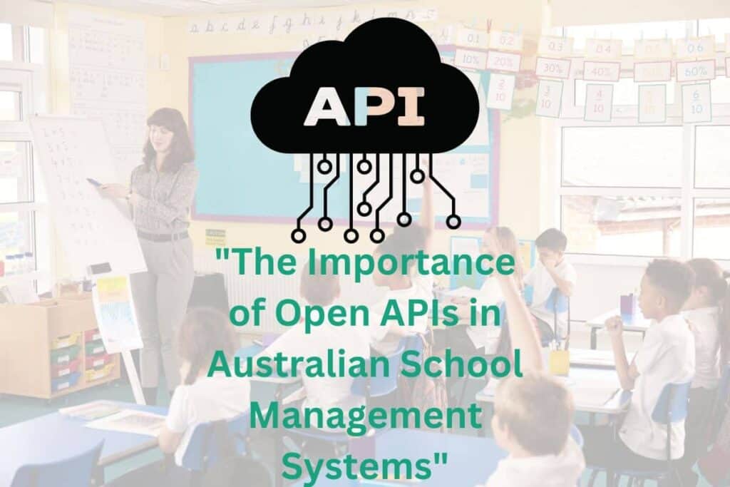 The Importance of Open APIs in Australian School Management Systems.